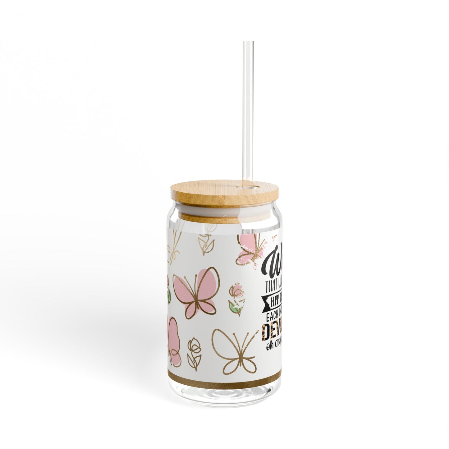Funny Woman's Sipper Glass, Cute Butterfly Design, 16oz Drinkware, Gift for Mom, Funny Coffee Cup, Humor Mug
