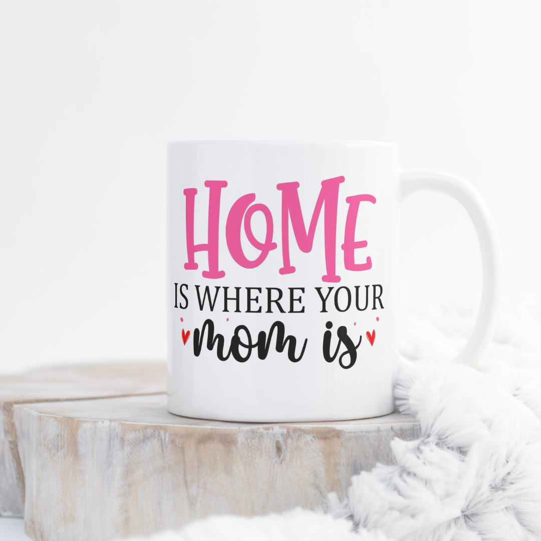 Home is where your Mom is 11-Ounce Coffee Mug