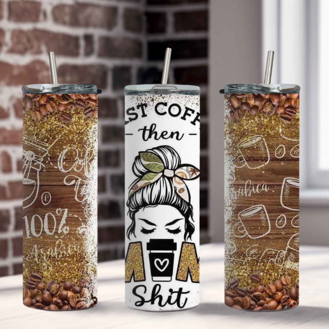 First Coffee, Then Mom Shit Tumbler
