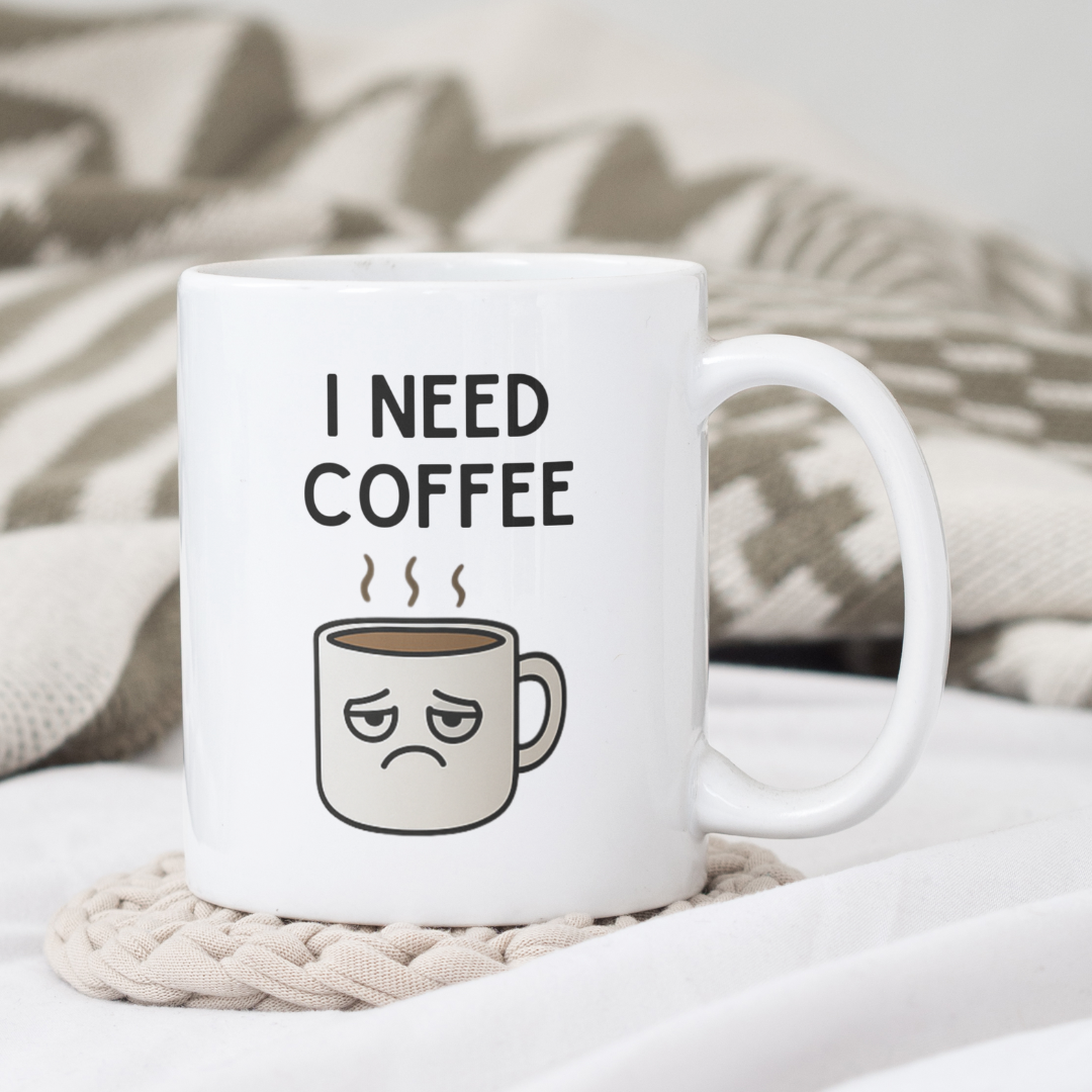 I Need Coffee Funny 11oz Ceramic Mug