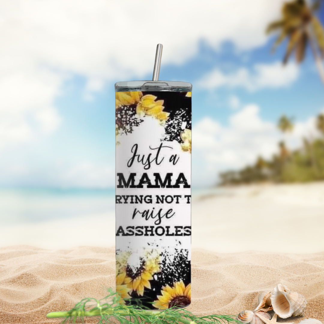 Just a Mama Trying Not to Raise Assholes Tumbler