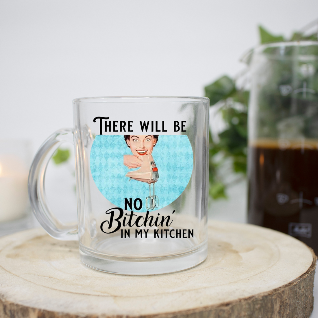 No Bitchin' in my Kitchen 11 Ounce Clear Mug