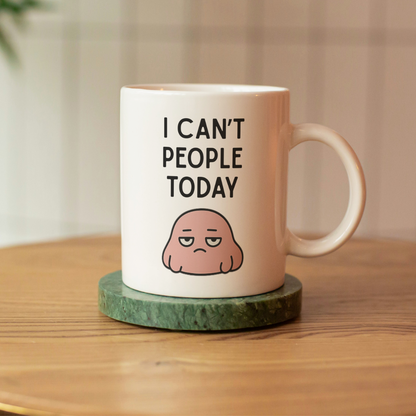 I Can’t People Today Funny 11oz Ceramic Mug