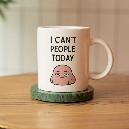 I Can’t People Today Funny 11oz Ceramic Mug