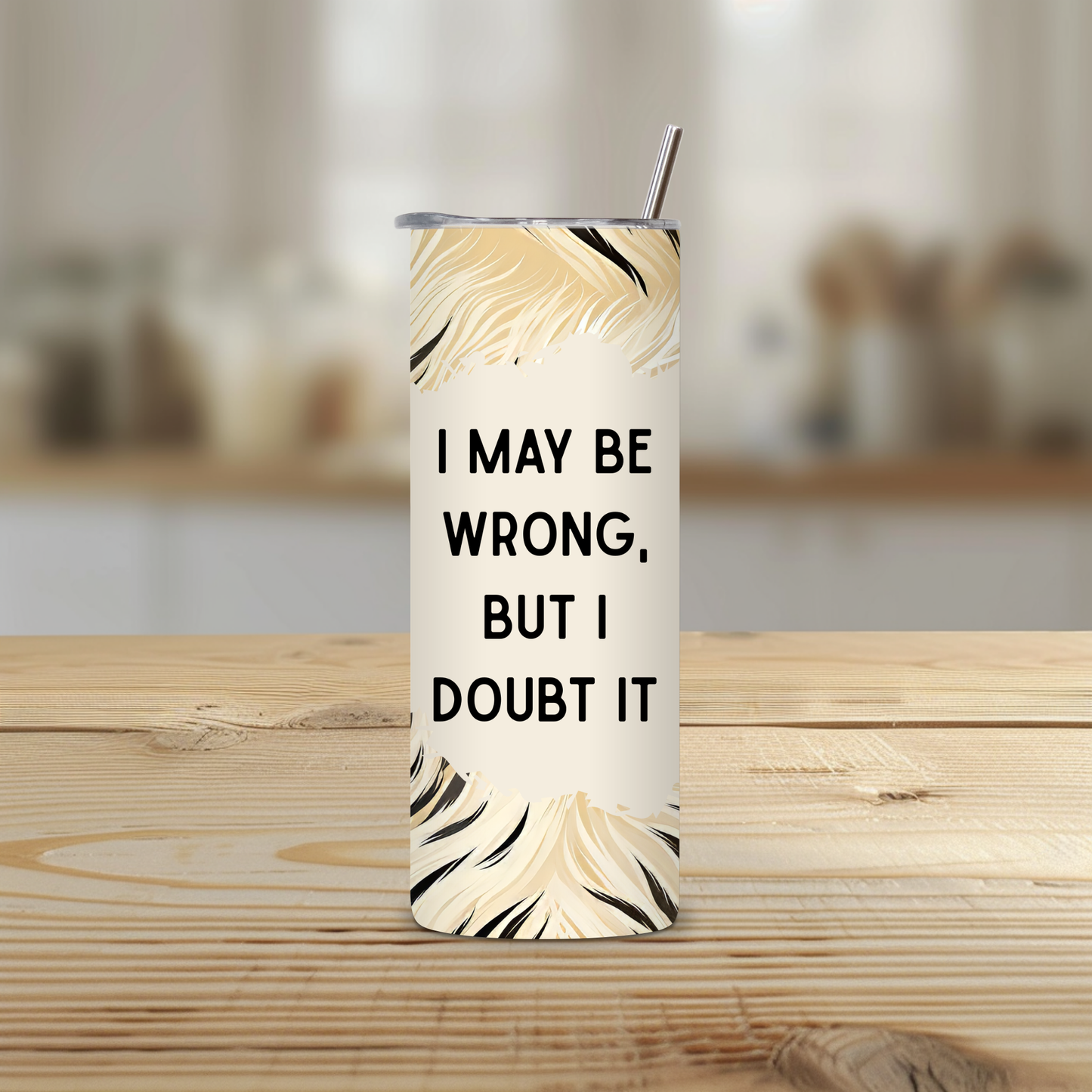 I May Be Wrong But I Doubt It Funny 20oz Skinny Tumbler
