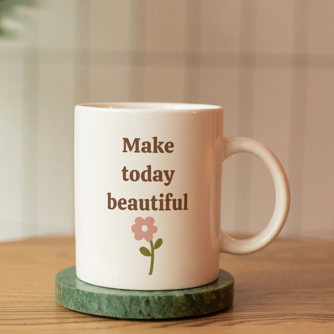 Make Today Beautiful – 11oz Ceramic Mug | Inspirational Quote Mug