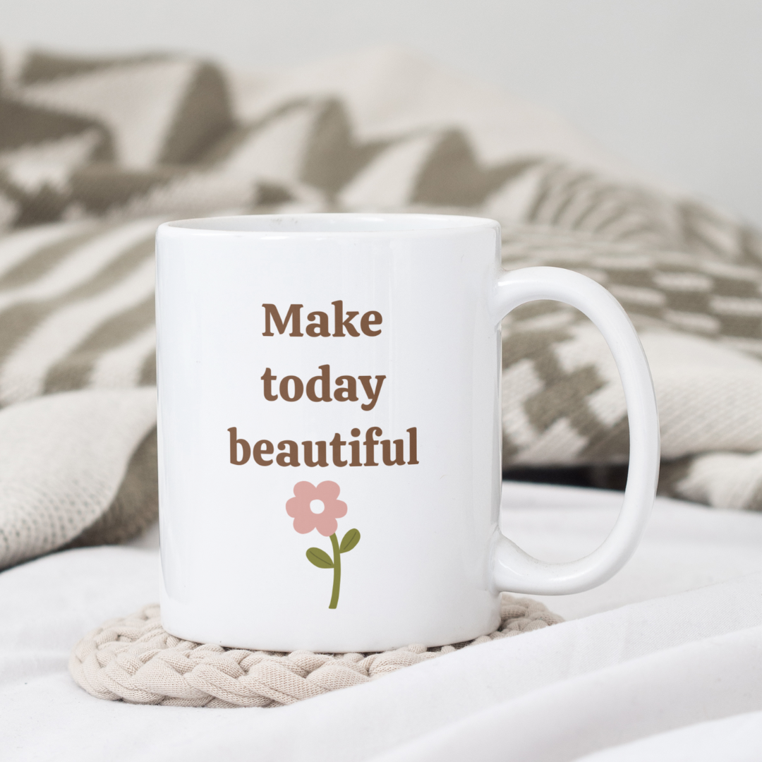 Make Today Beautiful – 11oz Ceramic Mug | Inspirational Quote Mug