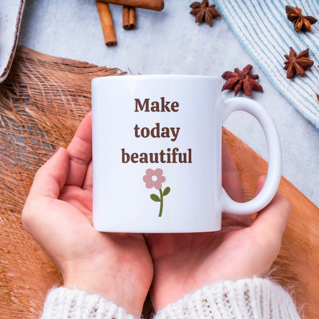 Make Today Beautiful – 11oz Ceramic Mug | Inspirational Quote Mug