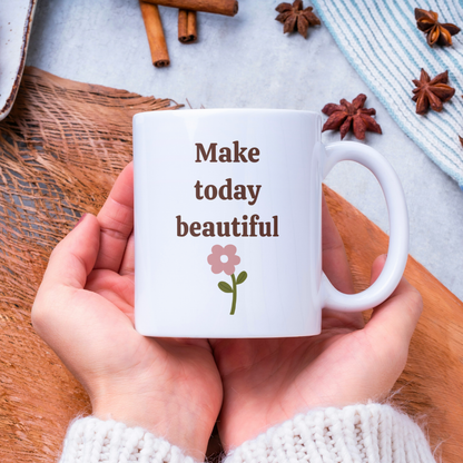 Make Today Beautiful – 11oz Ceramic Mug | Inspirational Quote Mug