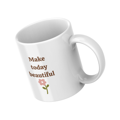 Make Today Beautiful – 11oz Ceramic Mug | Inspirational Quote Mug