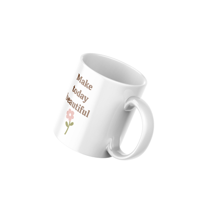 Make Today Beautiful – 11oz Ceramic Mug | Inspirational Quote Mug
