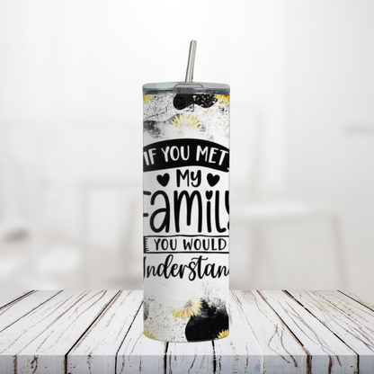 If You Met my Family 20 - Ounce Tumbler